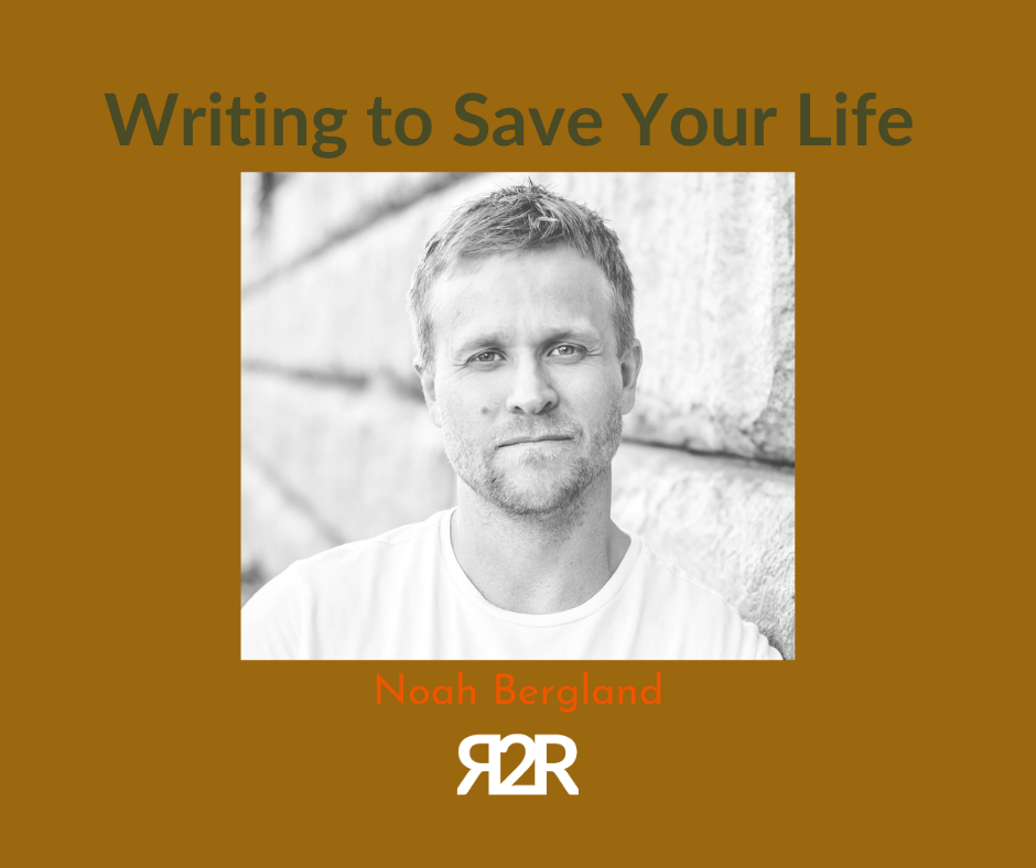 writing to save your life | Noah Bergland