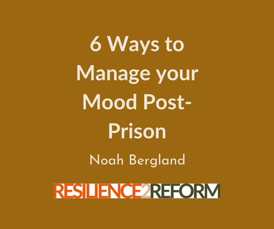 6 Ways to Manage your Mood Post-Prison | Noah Bergland