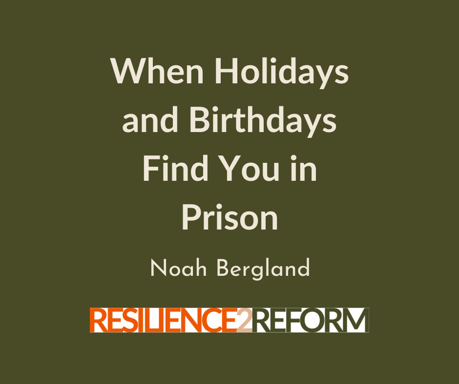 When Holidays and Birthdays Find You in Prison | Noah Bergland